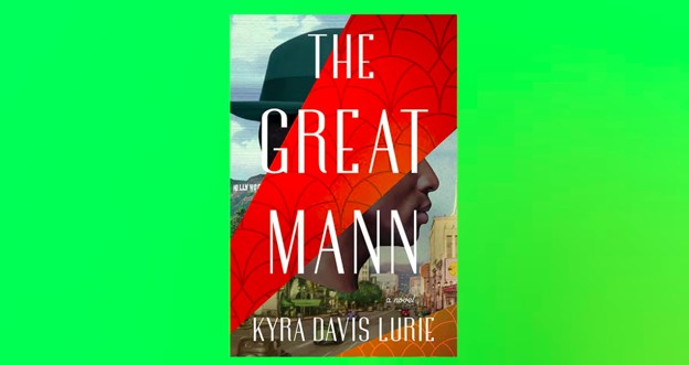 FROM THE PAGE: An excerpt from Kyra Davis Lurie’s The Great Mann