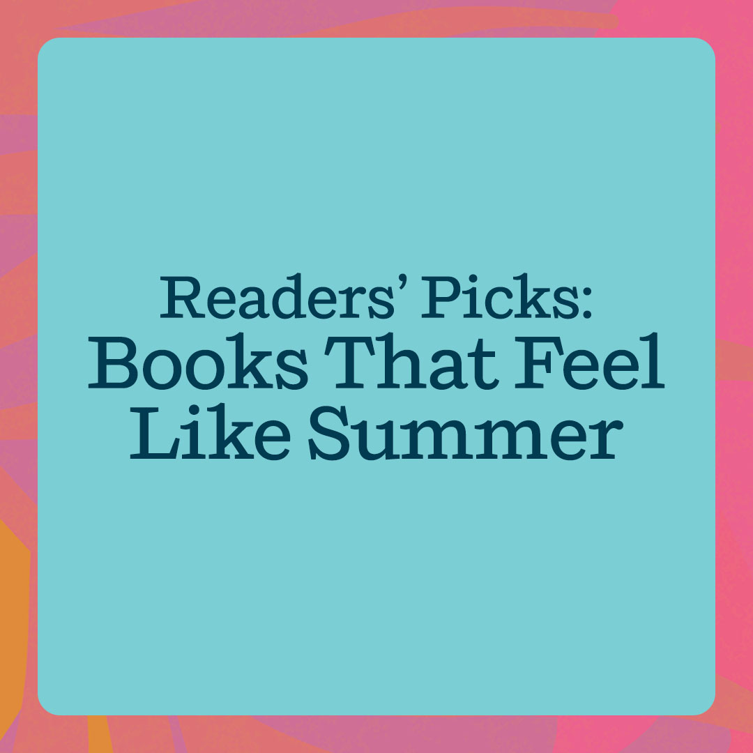 Readers' Picks: Books That Feel Like Summer