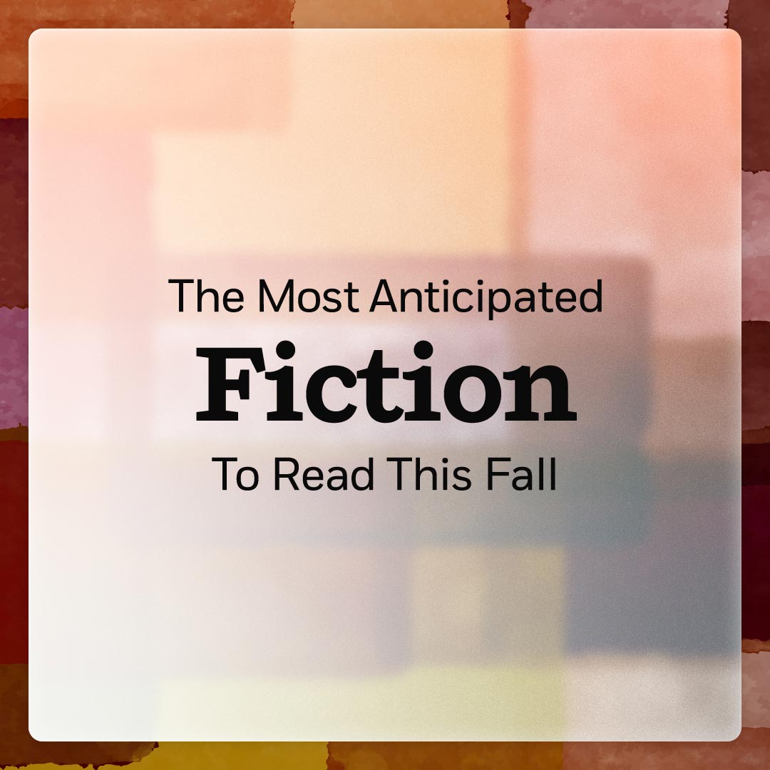 The Most Anticipated Fiction To Read This Fall